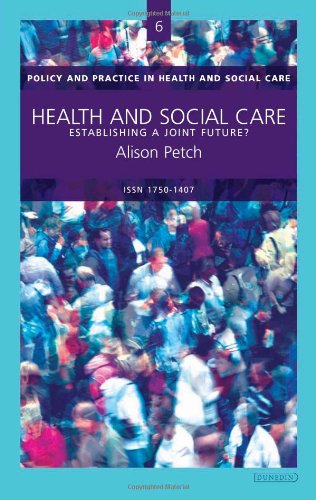 Health and social care: Establishing a Joint Future? (Policy and Practice in Health and Social Care)