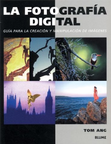 La Fotografia Digital / Digital Photography: Guide For The Creation And Manipulation Of Images / A Step by Step Guide To Creating And Manipulating ... Para La Creacion y Manipulacion de Imagenes