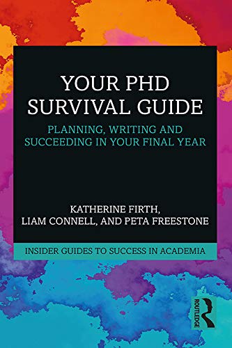 Your PhD Survival Guide: Planning, Writing, and Succeeding in Your Final Year (Insider Guides to Success in Academia)