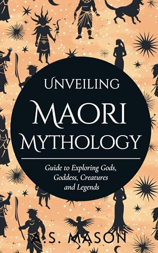Unveiling Maori Mythology: Guide to Exploring Gods, Goddess, Creatures and Legends