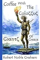 Coffee with the Colossus: Travels in the Mountains and Islands of Greece 1508520542 Book Cover