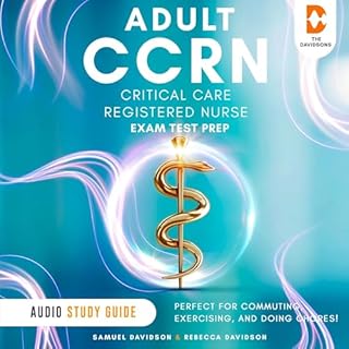 Adult CCRN Critical Care Registered Nursing Audio Study Guide 2025-2026 (Includes Exam Practice Tests with Answers) Audiobook