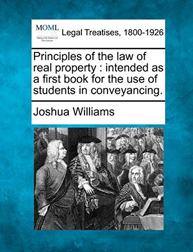 Principles of the law of real property: intended as a first book for the use of students in conveyancing.