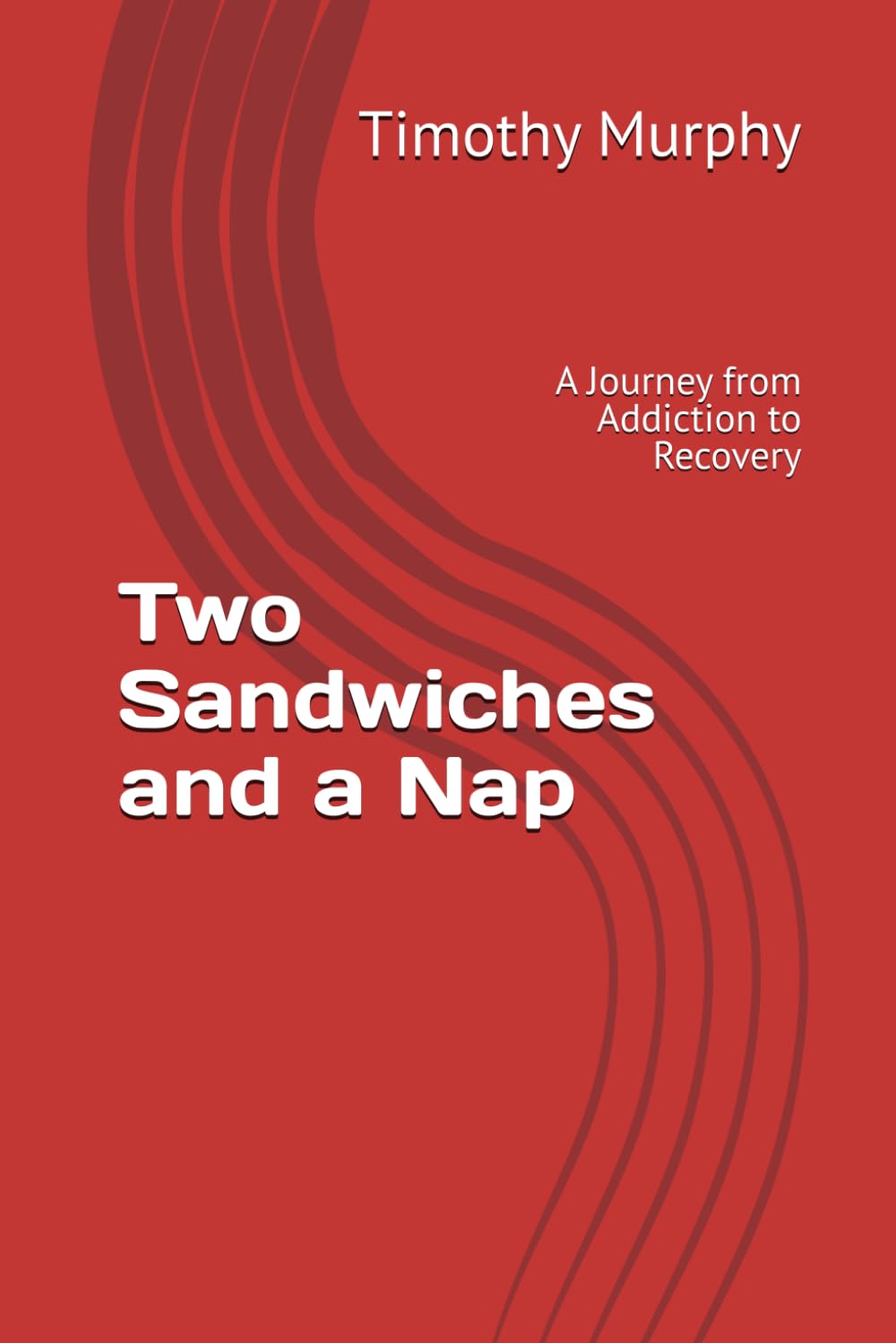 Two Sandwiches and a Nap: A Journey from Addiction to Recovery