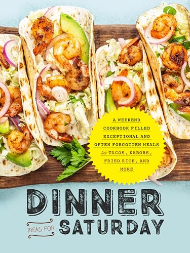 Dinner Ideas for Saturday: A Weekend Cookbook Filled Exceptional and Often Forgotten Meals Like Tacos, Kabobs, Fried Rice, and More (Dinner Ideas for Weekend) (English Edition)