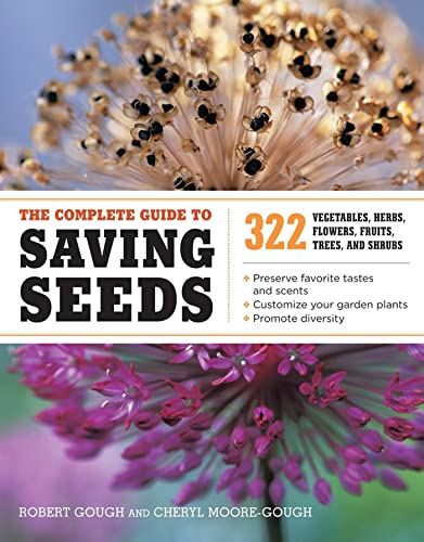 The Complete Guide to Saving Seeds: 322 Vegetables,...