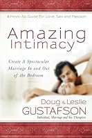 Amazing Intimacy: Create A Spectacular Marriage In and Out of the Bedroom 0989070042 Book Cover