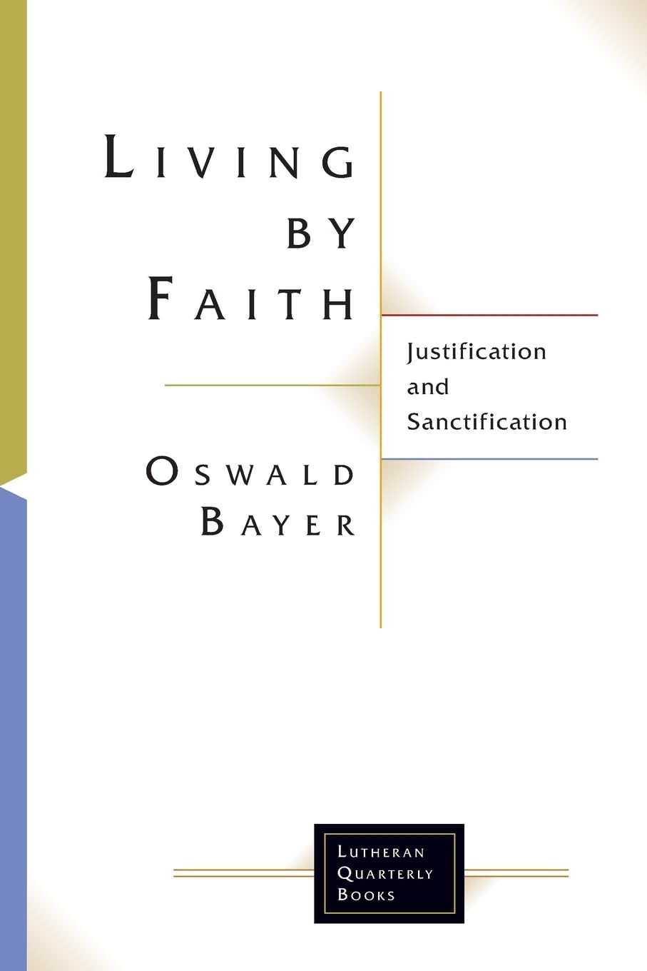 Living By Faith: Justification and Sanctification (Lutheran Quarterly Books) Paperback – January 1, 2017