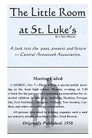 The Little Room At St. Luke's: A History Of The Central Aroostook Association 153066957X Book Cover