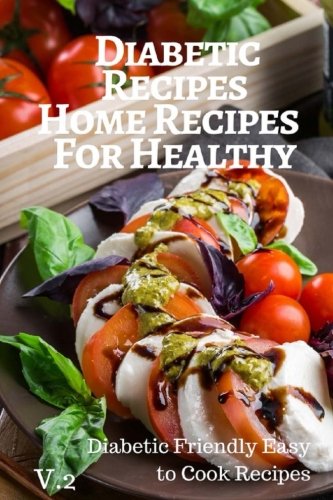 Diabetic Recipes Home Recipes For Healthy V.2 Diab: 30 Recipes 6x9 Inches