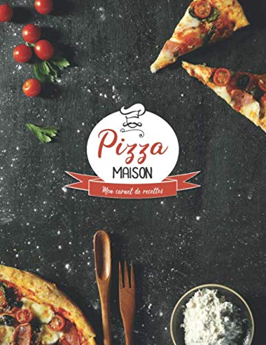 Pizza Maison: Mon carnet de recettes | 100 recettes de pizza à remplir | 106 pages | Format 8,5' x 11'