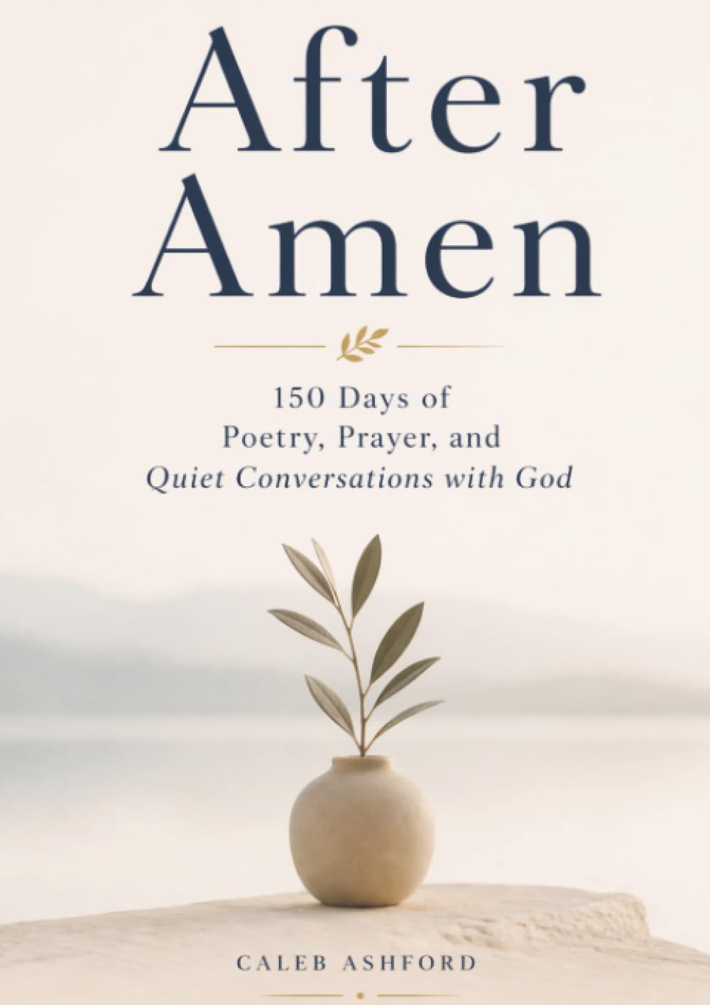 After Amen: 150 Days of Poetry, Prayer, and Quiet Conversations with God