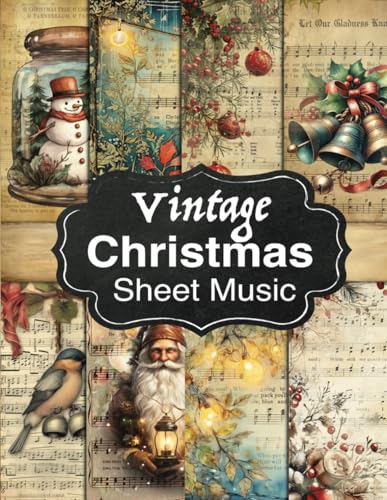 Vintage Christmas Sheet Music: 40 Decorative Sheets Scrapbook Paper For Collage, Scrapbooking, Junk Journaling, Paper Crafts and Decoupage