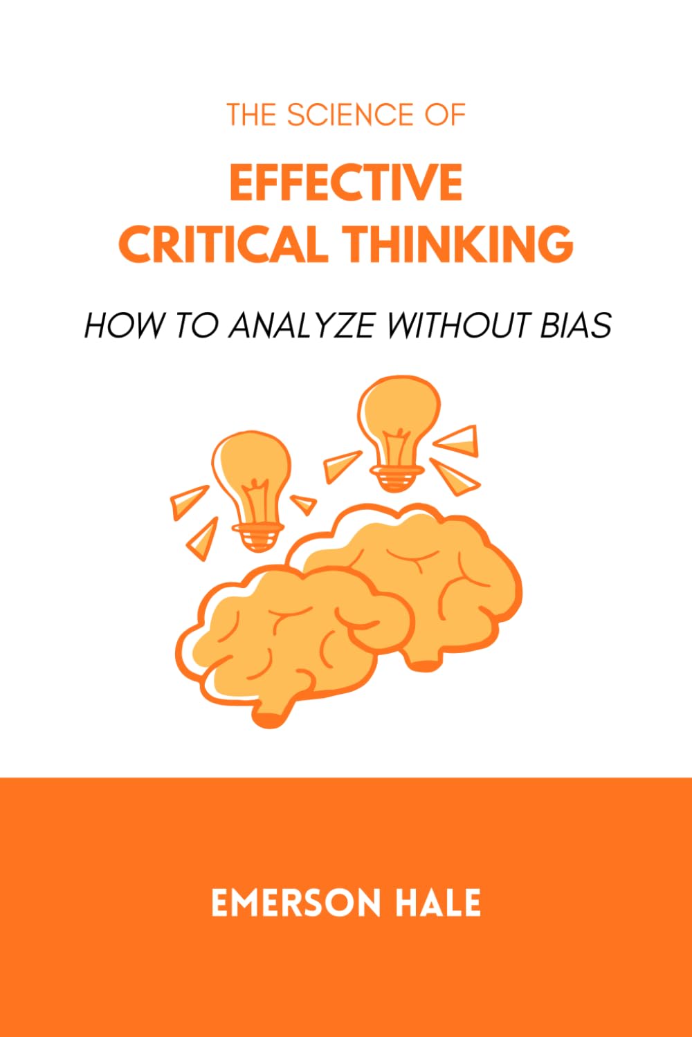 The Science of Effective Critical Thinking: How to Analyze Without Bias
