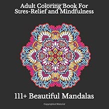 Adult Coloring Book: 111+ Beautiful Mandalas Coloring For Stres-Relief and Mindfulness: Mandala Ornaments For Stress-Relief Coloring