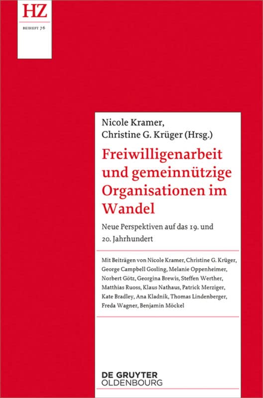 Freiwilligenarbeit und gemeinnützige Organisationen im Wandel: Neue Perspektiven auf das 19. und 20. Jahrhundert (Historische Zeitschrift / Beihefte, N.F. 76, Band 76)