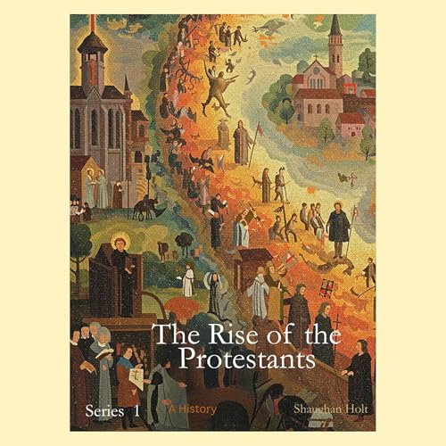 The Rise of the Protestants Podcast Por Shaughan Holt arte de portada