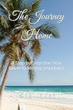 The Journey Home: A Step-by-Step One-Year Guide to Moving to Jamaica