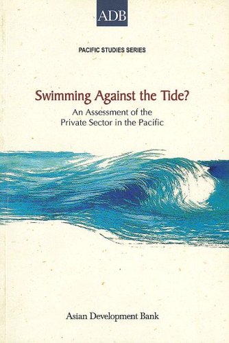 Swimming Against the Tide?: An Assessment of the Private Sector in the Pacific (Pacific Studies Series) Swimming Against the Tide?: An Assessment of the Private Sector in the Pacific (Pacific Studies Series)