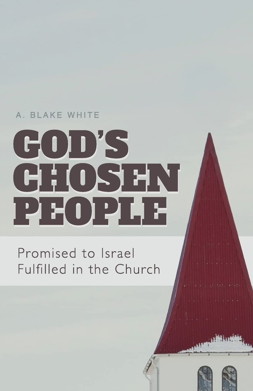 God's Chosen People: Promised to Israel, Fulfilled in the Church