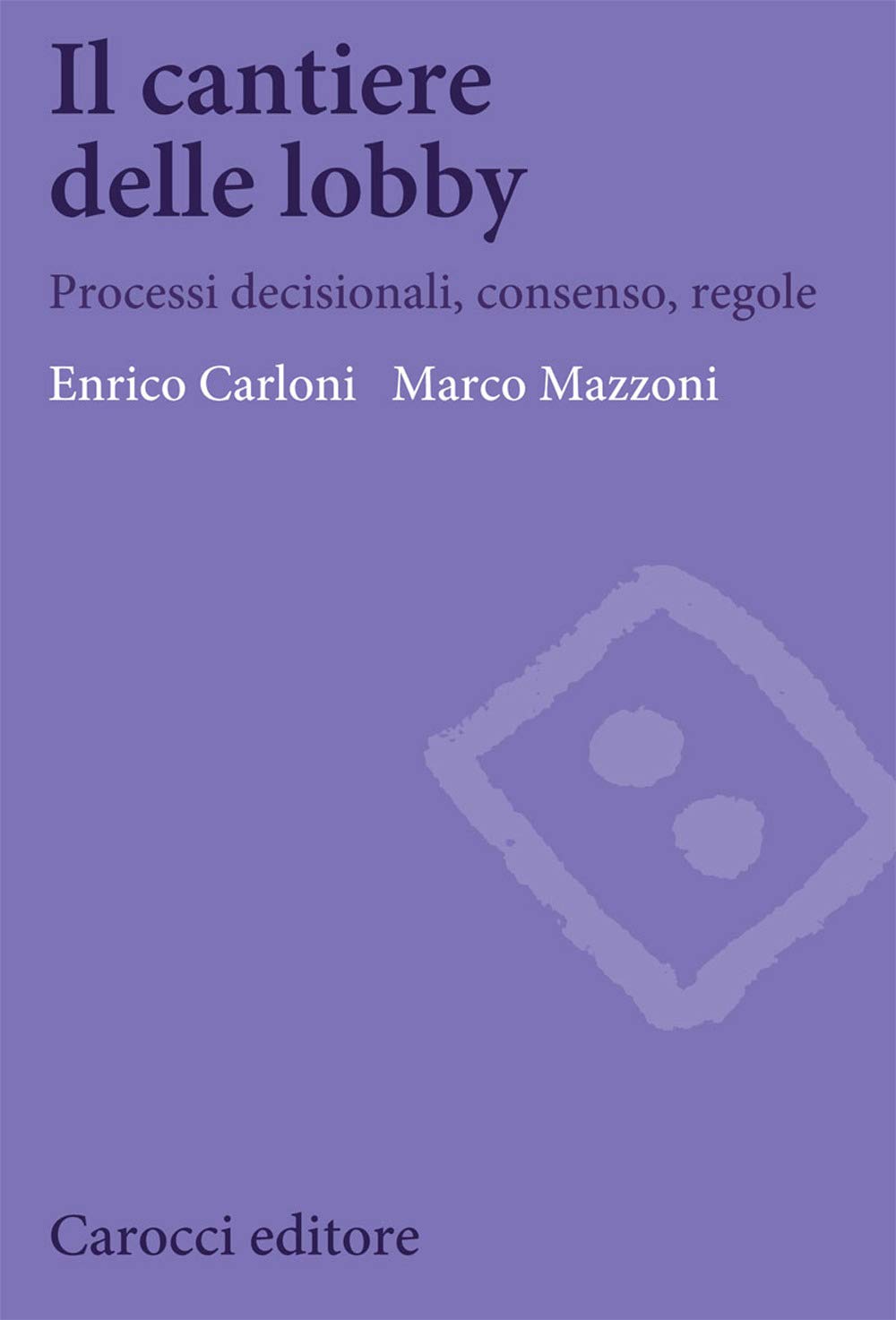 Il Cantiere Delle Lobby. Processi Decisionali, Consenso, Regole - 4