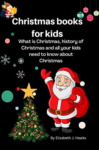 Christmas books for kids : What is Christmas, history of Christmas, and all your kids need to know about Christmas