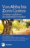 Von Abba bis Zorn Gottes: Irrtümer aufklären - das Judentum verstehen - Herausgeber: Paul Petzel, Norbert Reck Assistent: im Auftrag des Gesprächskreises Juden und Christen beim Zentralkomitee der deutschen Katholiken 