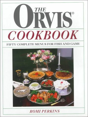 The Orvis Cookbook: Fifty Complete Menus for Fish and Game      Hardcover – January 1, 1999