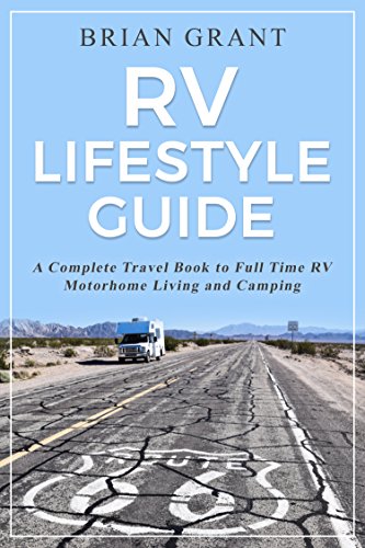 RV Lifestyle Guide: A Complete Travel Book to Full Time RV Motorhome Living and Camping