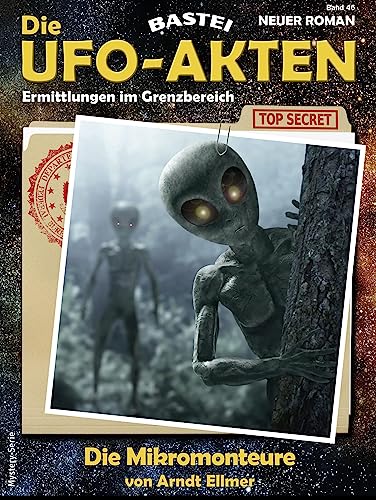 Die UFO-AKTEN 46: Die Mikromonteure (German Edition)
