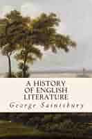 A History of English Literature: Saintsbury, George