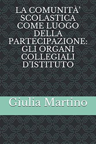  LA COMUNITÀ’ SCOLASTICA COME LUOGO DELLA PARTECIPAZIONE: GLI ORGANI COLLEGIALI D’ISTITUTO