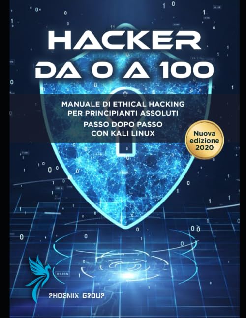 Hacker da 0 a 100: Manuale di Hacking per principianti assoluti con Kali linux