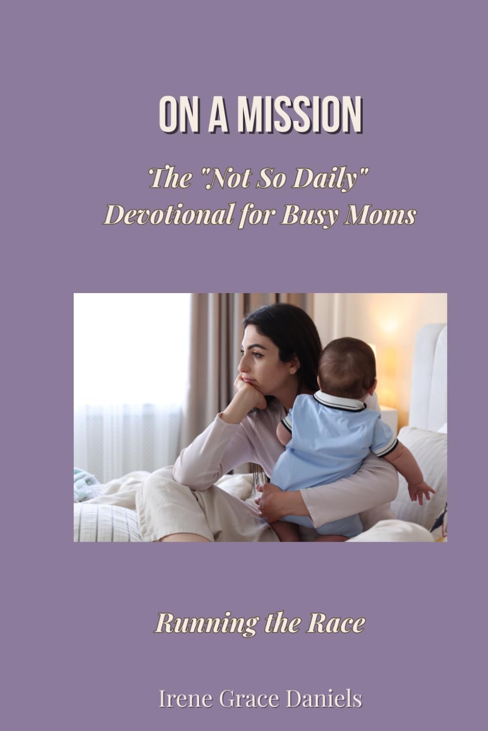 On a Mission: The "Not So Daily" Devotional for Busy Moms: Volume 4 – Running the Race