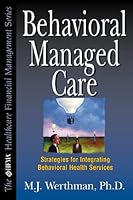 Behavioral Managed Care: Strategies for Integrating Behavioral Health Services (HFMA HEALTHCARE FINANCIAL MANAGEMENT SERIES) 0786310928 Book Cover
