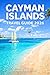 CAYMAN ISLANDS TRAVEL GUIDE 2026: Explore the Caribbean’s Most Beautiful Destination with Practical Advice, Top Attractions & Local Experiences