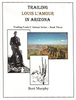 Trailing Louis L'Amour in Arizona (Trailing Louis L'Amour, Book 3) 0965029859 Book Cover