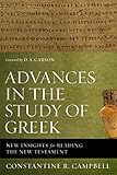 Advances in the Study of Greek: New Insights for Reading the New Testament