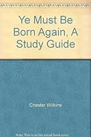 Ye Must Be Born Again, A Study Guide B005KE9QBA Book Cover