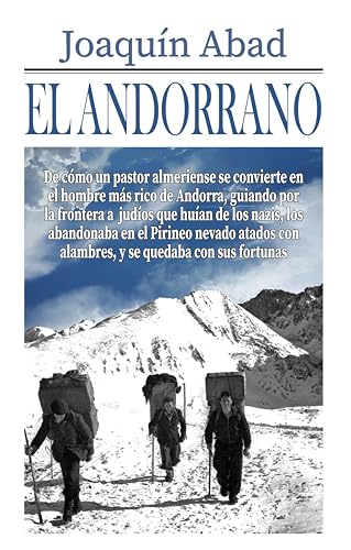 El Andorrano: De cómo un pastor almeriense se convierte en el hombre más rico de Andorra, guiando por la frontera a judíos que huían de los nazis, los abandonaba en el Pirineo atados con alambres