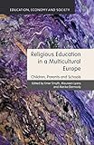Religious Education in a Multicultural Europe: Children, Parents and Schools (Education, Economy and Society)