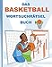 DAS BASKETBALL WORTSUCHRÄTSEL BUCH: Rätsel Suchsel Worträtsel Sport Ballsport Weihnachten Geburtstag Ostern Halloween Nikolaus Geburtstag Geschenk Mitbringsel Senioren Rentner Studenten Schüler Schule