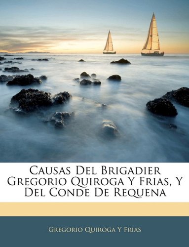 Causas Del Brigadier Gregorio Quiroga Y Frias, Y Del Conde De Requena