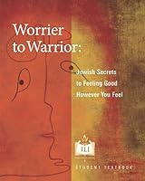 Worrier to Warrior: Jewish Secrets to Feeling Good 1944693815 Book Cover
