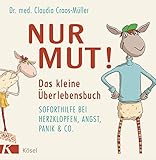  Nur Mut! Das kleine Überlebensbuch: Soforthilfe bei Herzklopfen, Angst, Panik & Co.