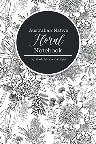 Australian Native Floral Notebook: Black and White Australian Flower Pattern Notepad. Stay organized, gift for for Gardeners and plant lovers.