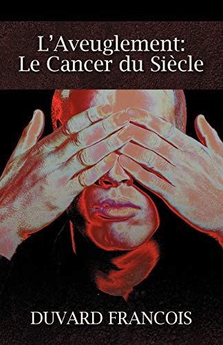 L'Aveuglement: Le Cancer Du Siecle: Un Aveugle Progessiste (French Edition)