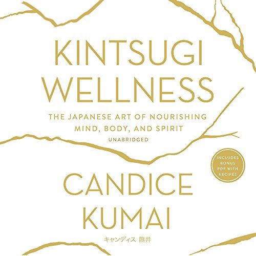 Kintsugi Wellness: The Japanese Art of Nourishing Mind, Body, and