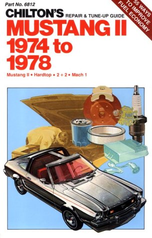 Mustang II 1974 to 1978: Mustang II / Hardtop / 2 + 2 / Mach 1 (Chilton's Repair & Tune-Up Guide)
