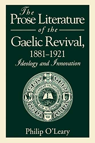The Prose Literature of the Gaelic Revival, 1881–1921: Ideology and Innovation